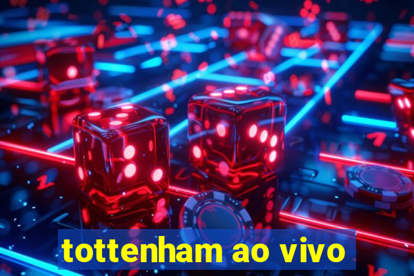 tottenham ao vivo